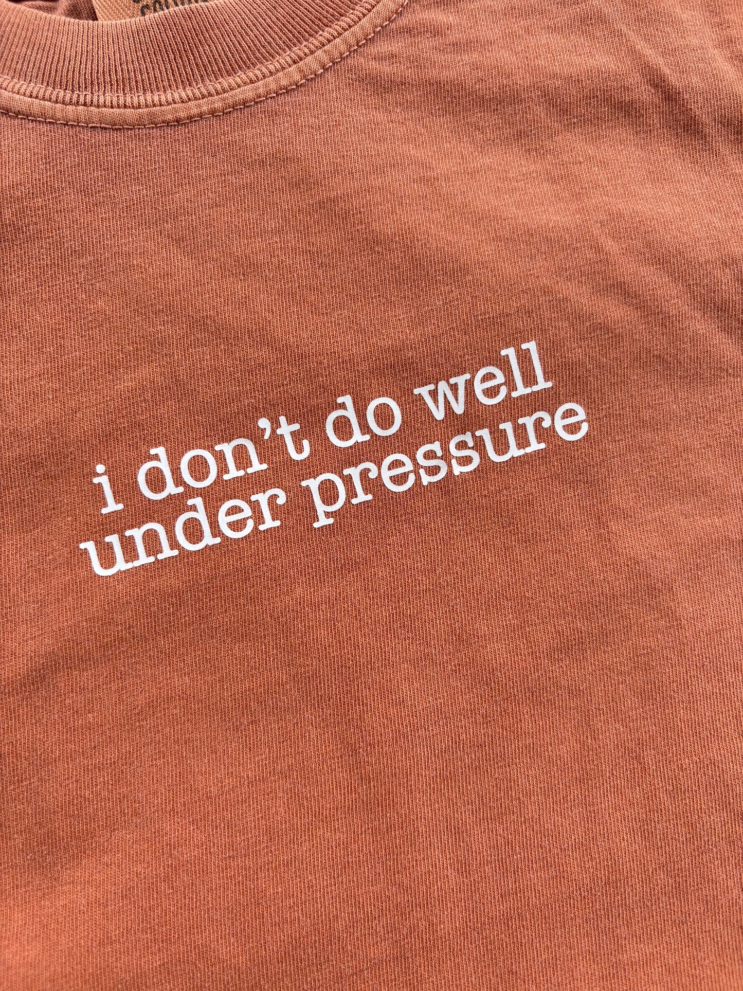 I Don't Do Well Under Pressure Shirt