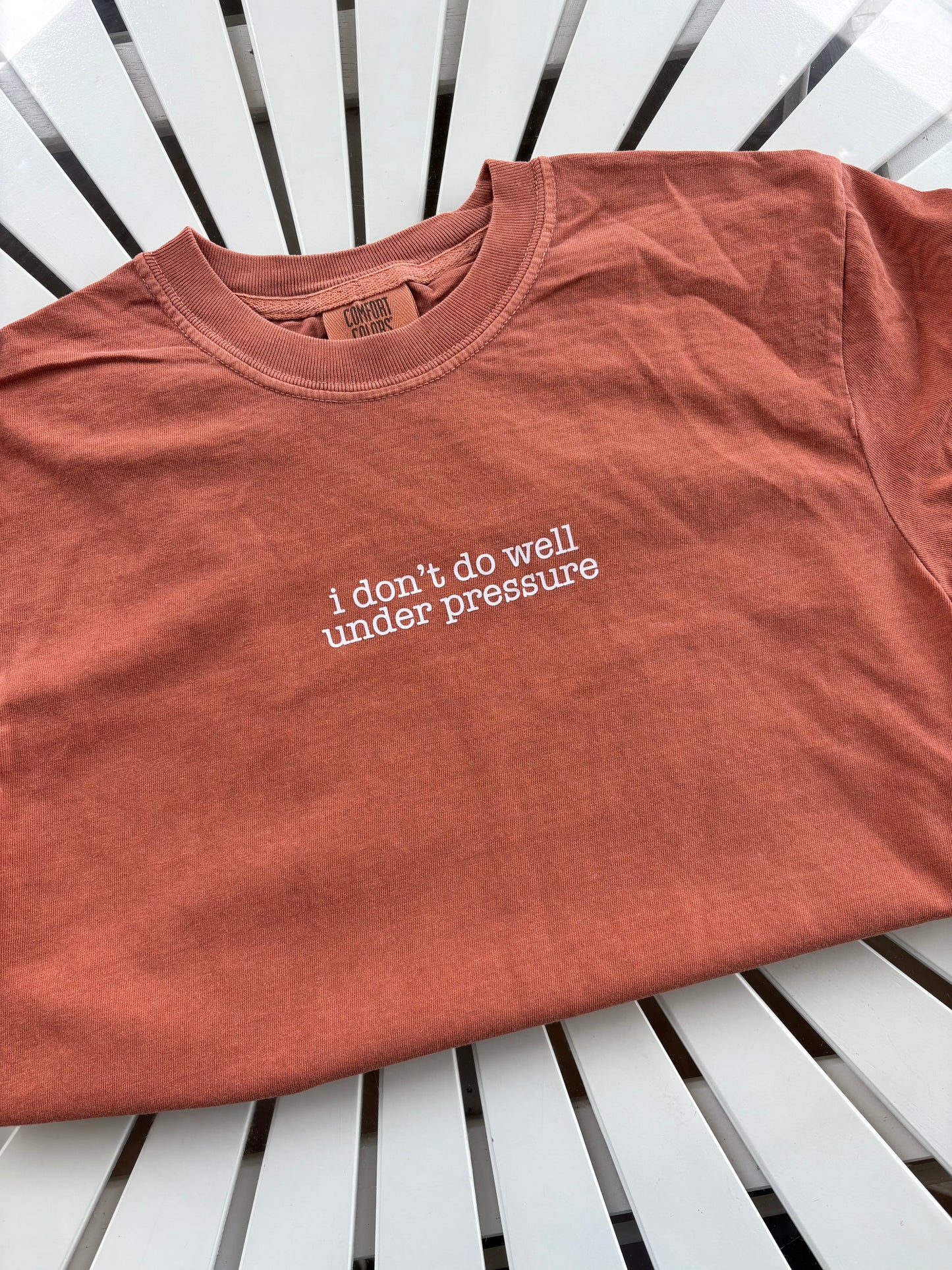 I Don't Do Well Under Pressure Shirt