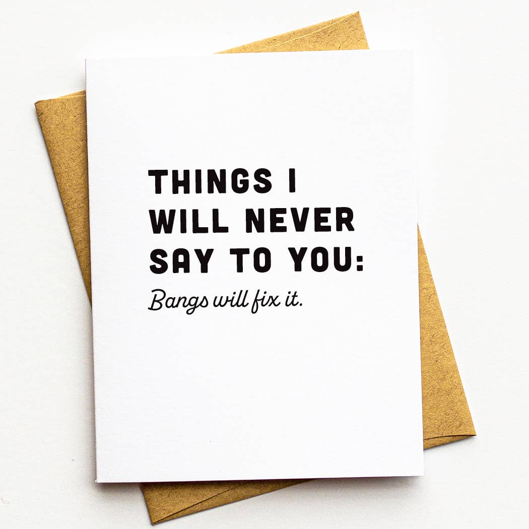 Things I Will Never Say To You: Bangs Will Fix It Greeting Card