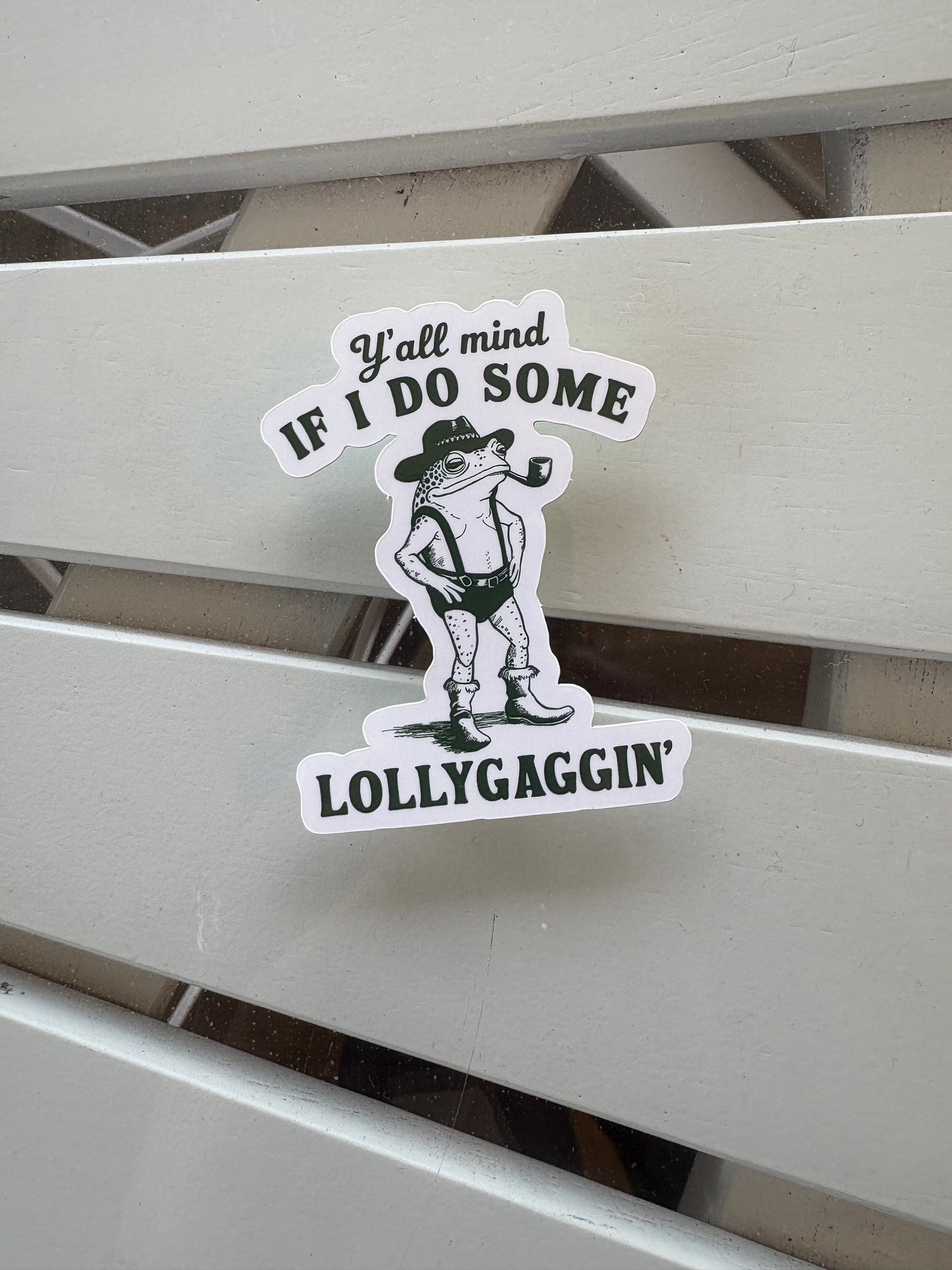Y'all Mind If I Do Some Lollygaggin' Sticker