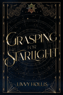 Grasping for Starlight by Livvy Hollis
