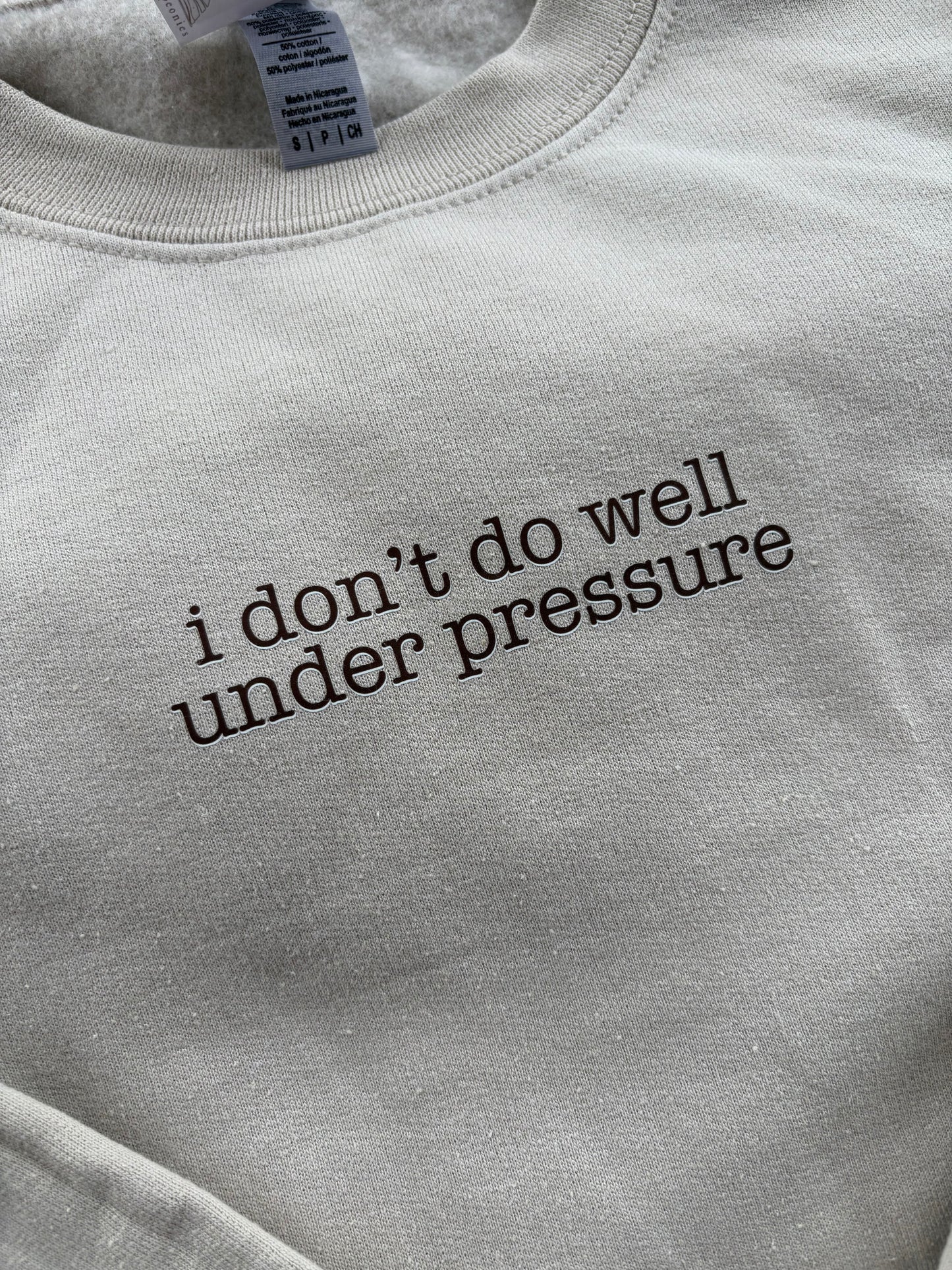 I Don't Do Well Under Pressure Sweater