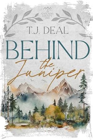 Behind the Juniper by T. J. Deal