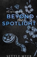Beyond the Spotlight Discreet Version: A Nanny/Single Dad Romance by Settle Myer