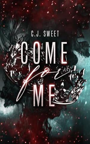 Come for Me by C. J. Sweet