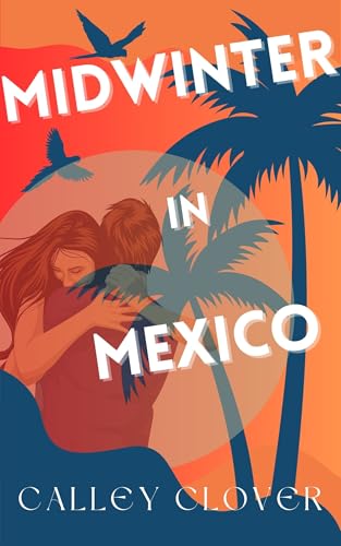 Midwinter in Mexico by Calley Clover