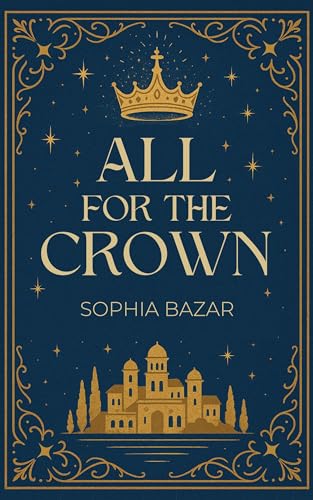 All For The Crown by Sophia Bazar