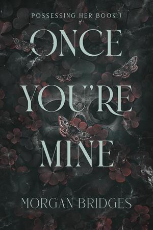 Once You're Mine: A Dark Stalker Romance by Morgan Bridges