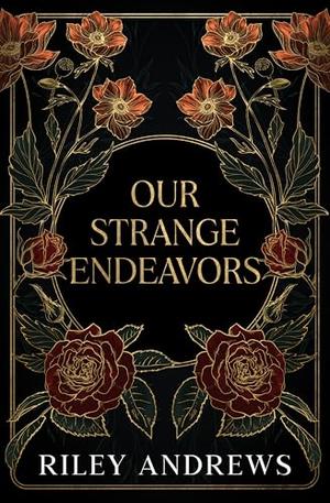 Our Strange Endeavors by Riley Andrews