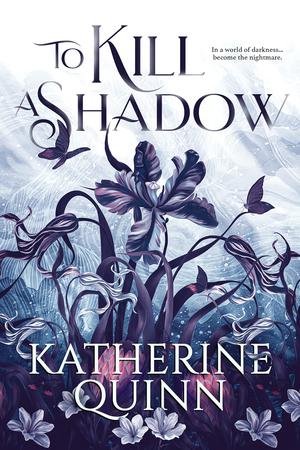 To Kill A Shadow by Katherine Quinn - Hardcover