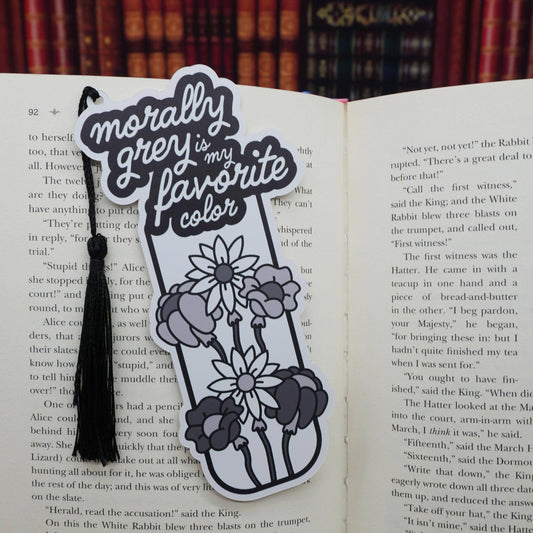 “Morally Grey is My Favorite Color” Bookish Bookmark