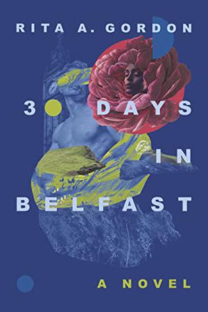30 Days In Belfast by Rita a. Gordon