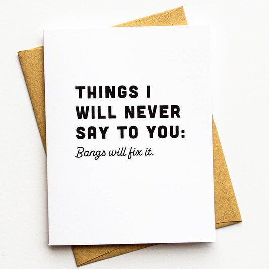 Things I Will Never Say To You: Bangs Will Fix It Greeting Card