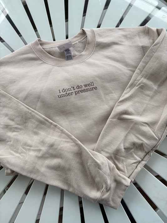 I Don't Do Well Under Pressure Sweater