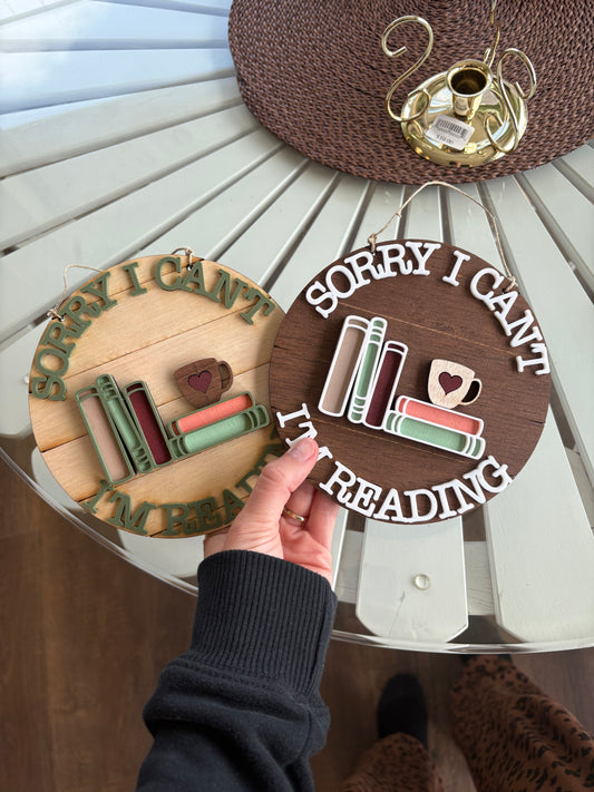 Sorry I Can't I'm Reading - 6 Inch Round Sign