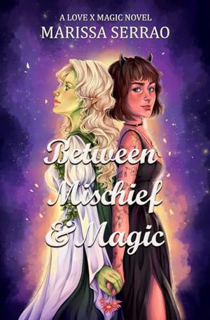 Between Mischief & Magic by Marissa Serrao