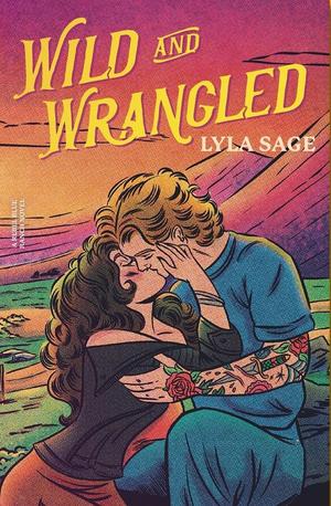 Wild and Wrangled: A Rebel Blue Ranch Novel by Lyla Sage