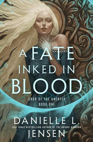 Fate Inked in Blood: Book One of the Saga of the Unfated by Danielle L. Jensen