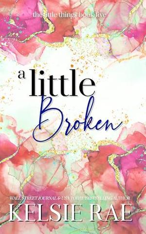 A Little Broken by Kelsie Rae