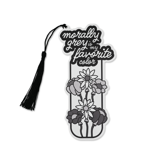 “Morally Grey is My Favorite Color” Bookish Bookmark