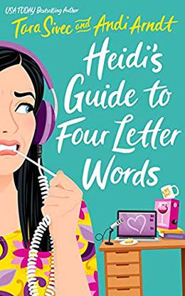 Heidi's Guide to Four Letter Words by Tara Sivec and Andi Arndt