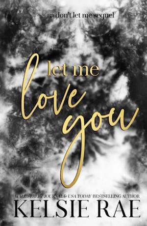 Let Me Love You by Kelsie Rae