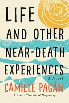 Life and Other Near-Death Experiences by Camille Pagán