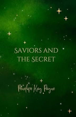 Saviors And The Secret by Penelope Kay Payne