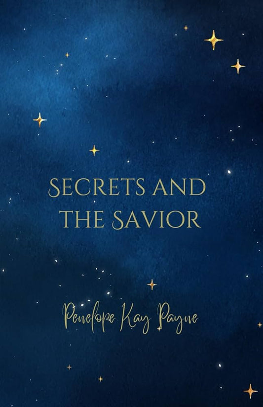 Secrets And The Savior by Penelope Kay Payne