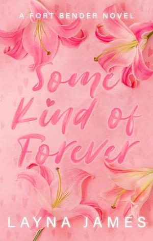 Some Kind of Forever: A Fort Bender Novel by Layna James