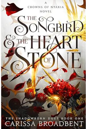 The Songbird & The Heart Of Stone by Carissa Broadbent